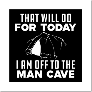 Caving - That will do for today I am off to that man cave Posters and Art